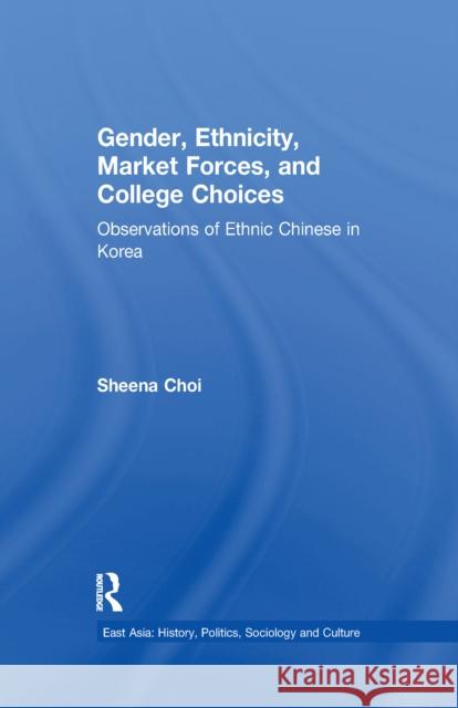 Gender, Ethnicity and Market Forces: Observations of Ethnic Chinese in Korea Sheena Choi 9781138975040