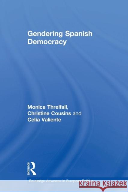 Gendering Spanish Democracy Monica Threlfall Christine Cousins Celia Valiente 9781138975057