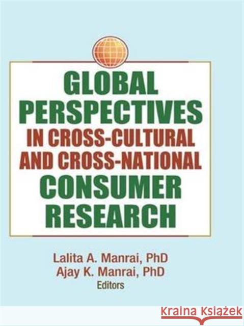 Global Perspectives in Cross-Cultural and Cross-National Consumer Research Erdener Kaynak Lalita Manrai 9781138975231