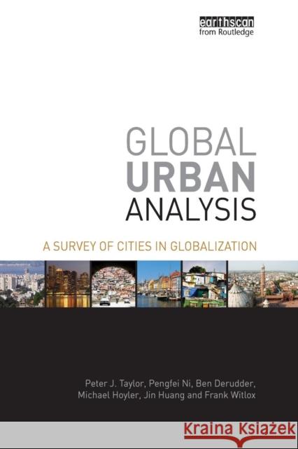 Global Urban Analysis: A Survey of Cities in Globalization Peter J Taylor Pengfei Ni Ben Derudder 9781138975248 Taylor and Francis