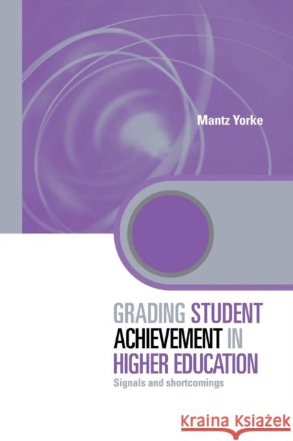 Grading Student Achievement in Higher Education: Signals and Shortcomings Mantz Yorke   9781138975408 Taylor and Francis