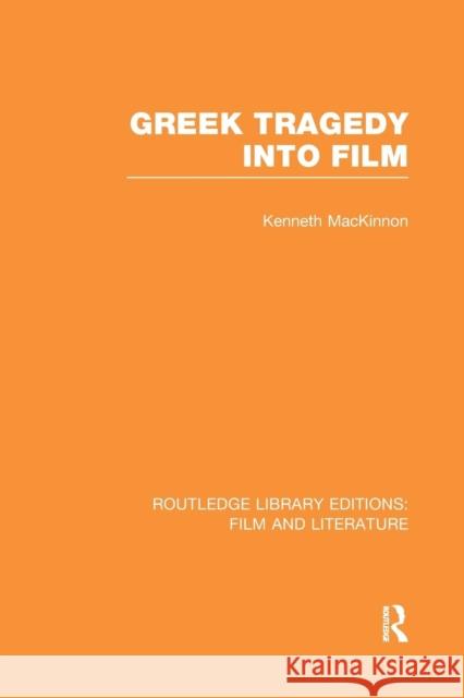 Greek Tragedy Into Film Kenneth MacKinnon 9781138975484 Routledge