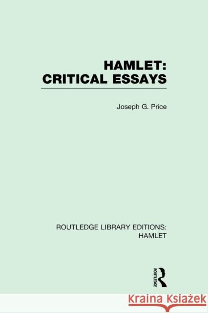 Hamlet: Critical Essays Joseph G. Price   9781138975644