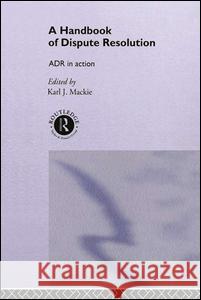 A Handbook of Dispute Resolution: Adr in Action Karl J. MacKie 9781138975668