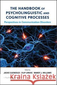 The Handbook of Psycholinguistic and Cognitive Processes: Perspectives in Communication Disorders Jackie Guendouzi Filip Loncke Mandy J. Williams 9781138975682