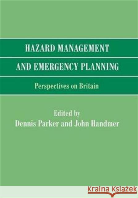 Hazard Management and Emergency Planning: Perspectives in Britain Dennis Parker John Handmer 9781138975828 Routledge
