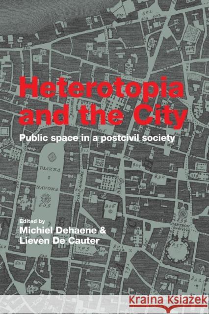 Heterotopia and the City: Public Space in a Postcivil Society Michiel Dehaene Lieven d 9781138975965 Routledge