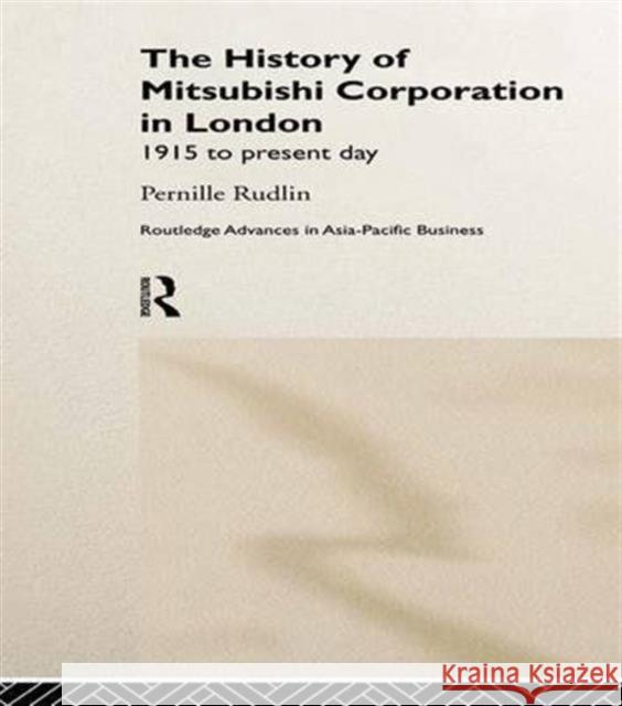 History of Mitsubishi Corporation in London: 1915 to Present Day Pernille Rudlin 9781138976047 Routledge