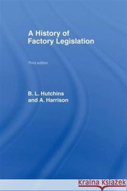 A History of Factory Legislation B. Hutchins A. Harrison Amy Harrison 9781138976139 Routledge