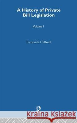 A History of Private Bill Legislation: (2 Volume Set) Clifford 9781138976153