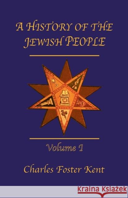History of the Jewish People Vol 1: From the Babylon, Persian, and Greek Periods Kent, Charles Foster 9781138976184