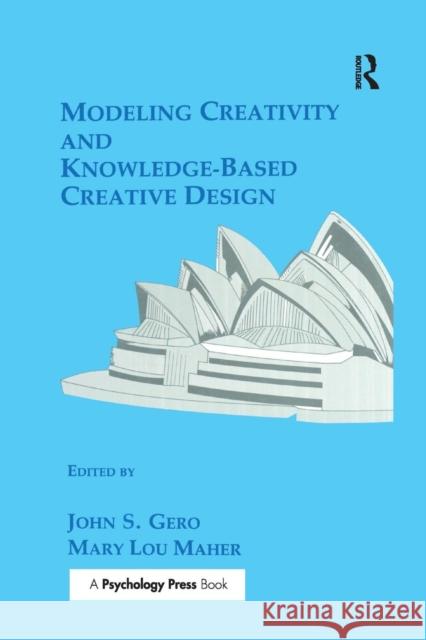 Modeling Creativity and Knowledge-Based Creative Design John S. Gero Mary Lou Maher 9781138976238