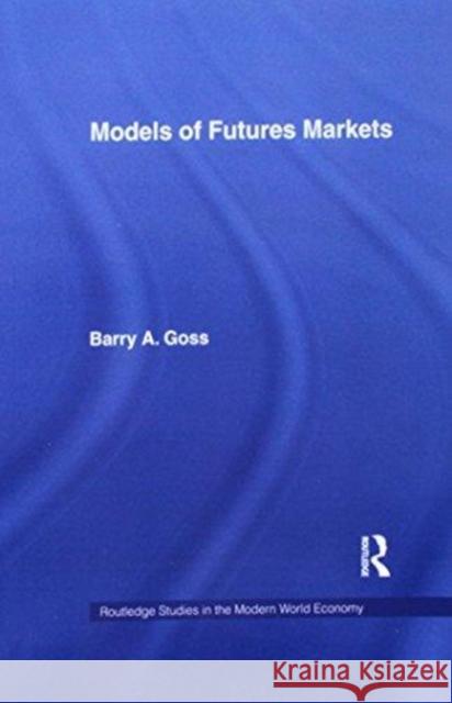 Models of Futures Markets Barry Goss   9781138976252 Routledge