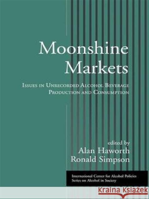 Moonshine Markets: Issues in Unrecorded Alcohol Beverage Production and Consumption Alan Haworth Ronald Simpson  9781138976429 Taylor and Francis