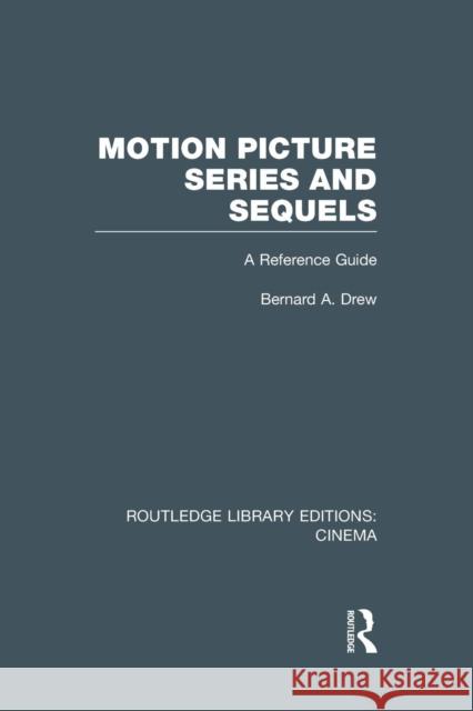 Motion Picture Series and Sequels: A Reference Guide Bernard A. Drew   9781138976504