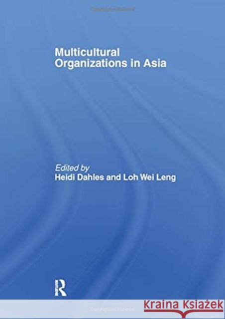 Multicultural Organizations in Asia Heidi Dahles Loh Wei Leng  9781138976542