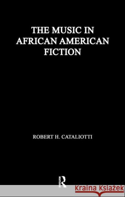 The Music in African American Fiction: Representing Music in African American Fiction Robert H. Cataliotti 9781138976597