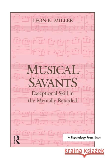 Musical Savants: Exceptional Skill in the Mentally Retarded Leon K. Miller 9781138976634 Taylor and Francis