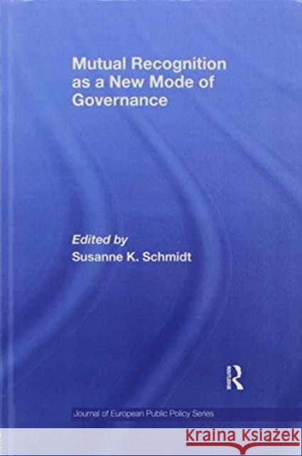 Mutual Recognition as a New Mode of Governance Susanne Schmidt   9781138976658 Taylor and Francis
