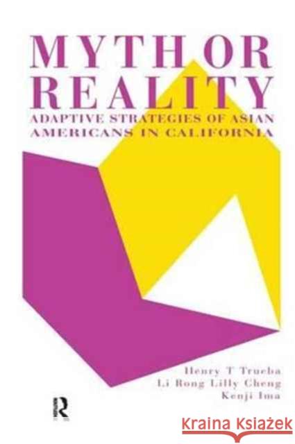 Myth or Reality?: Adaptive Strategies of Asian Americans in California Henry T. Trueba University of Wisconsin- 9781138976672