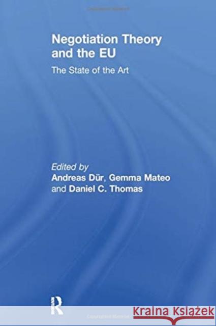 Negotiation Theory and the Eu: The State of the Art Andreas DÃ¼r Gemma Mateo Daniel C. Thomas 9781138976900 Taylor and Francis
