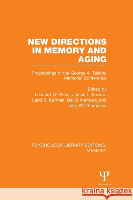 New Directions in Memory and Aging (Ple: Memory): Proceedings of the George A. Talland Memorial Conference Leonard W. Poon James Fozard Laird S. Cermak 9781138977075 Taylor and Francis