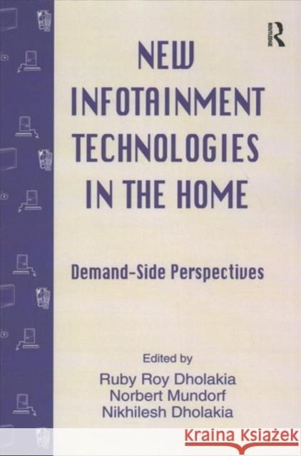 New Infotainment Technologies in the Home: Demand-Side Perspectives Dholakia, Ruby Roy 9781138977082