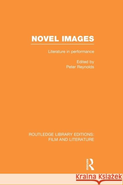 Novel Images: Literature in Performance Peter Reynolds 9781138977310 Routledge
