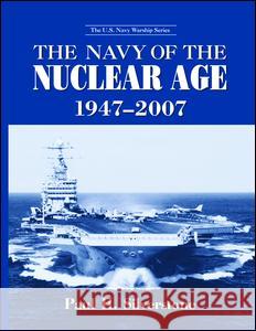 The Navy of the Nuclear Age, 1947-2007 Paul Silverstone 9781138977334 Taylor and Francis