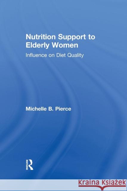 Nutrition Support to Elderly Women: Influence on Diet Quality Michell Pierce 9781138977358 Routledge