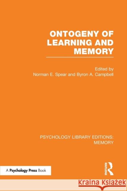 Ontogeny of Learning and Memory (Ple: Memory) Norman E. Spear Byron a. Campbell 9781138977570