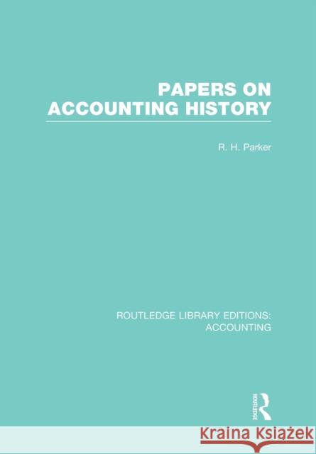 Papers on Accounting History (Rle Accounting) Robert H. Parker   9781138977891 Taylor and Francis