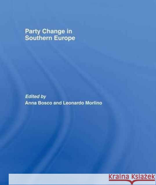 Party Change in Southern Europe Anna Bosco Leonardo Morlino  9781138977969 Routledge
