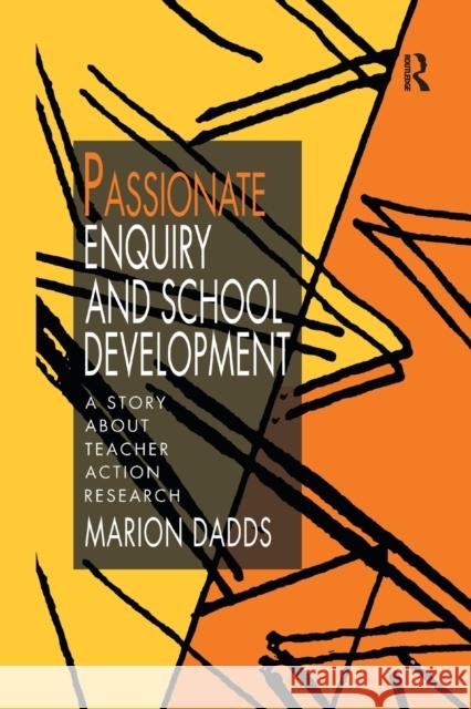 Passionate Enquiry & School Marion Dadds 9781138977976 Routledge