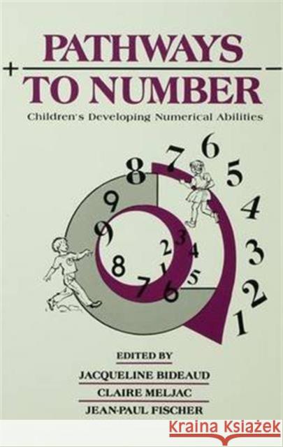 Pathways to Number: Children's Developing Numerical Abilities Jacqueline Bideaud Claire Meljac Jean-Paul Fischer 9781138977990