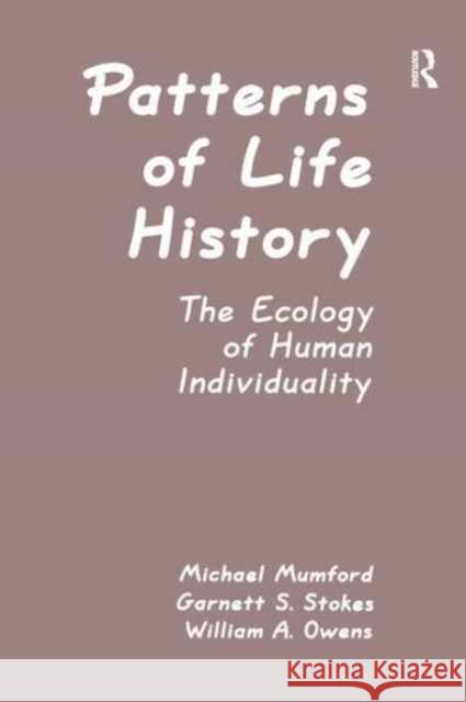 Patterns of Life History: The Ecology of Human Individuality Michael D. Mumford Garnett S. Stokes William A. Owens 9781138978010