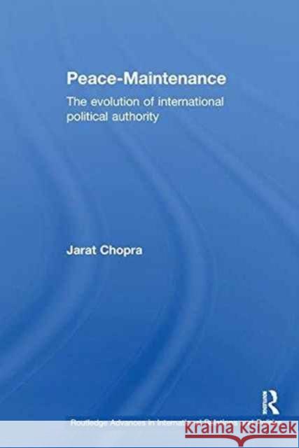 Peace Maintenance: The Evolution of International Political Economy Jarat Chopra 9781138978041 Taylor and Francis