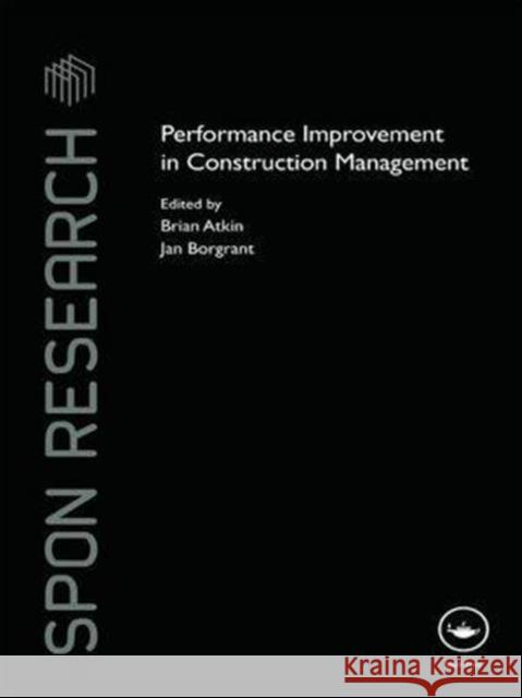 Performance Improvement in Construction Management Brian Atkin Jan Borgbrant 9781138978188