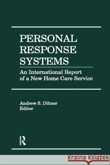 Personal Response Systems: An International Report of a New Home Care Service Dibner, Andrew S. 9781138978232 Taylor & Francis (ML)