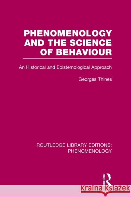Phenomenology and the Science of Behaviour: An Historical and Epistemological Approach George ThinÃ©s   9781138978379 Taylor and Francis