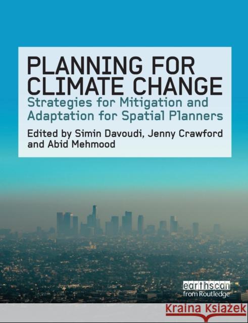 Planning for Climate Change: Strategies for Mitigation and Adaptation for Spatial Planners Simin Davoudi Jenny Crawford Abid Mehmood 9781138978522