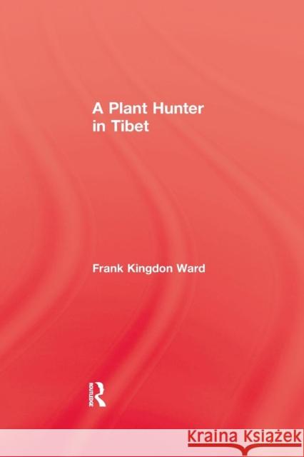 Plant Hunter in Tibet Ward   9781138978553 Taylor and Francis