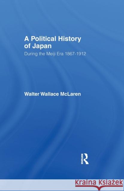 Political History of Japan During the Meiji Era, 1867-1912 McLaren, Walter Wallace 9781138978775