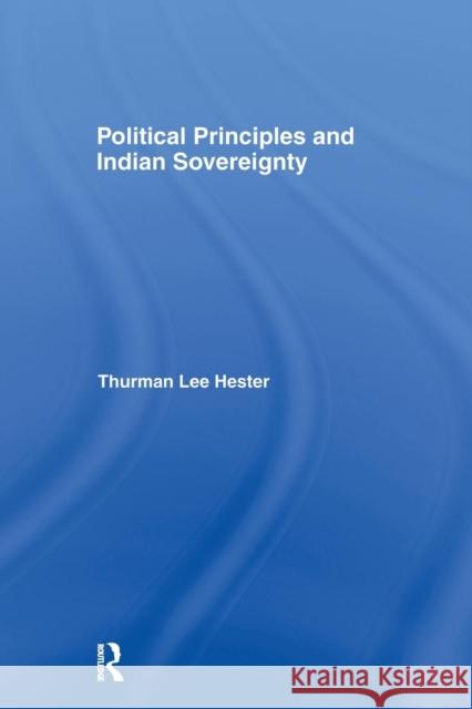 Political Principles and Indian Sovereignty Thurman Lee Heste 9781138978843 Routledge