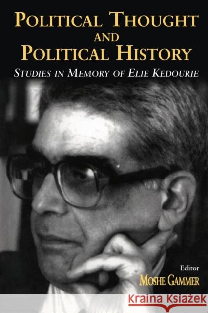 Political Thought and Political History: Studies in Memory of Elie Kedourie Moshe Gammer   9781138978898