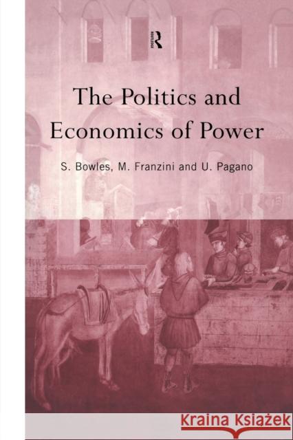 The Politics and Economics of Power M. Franzini Samuel Bowles Maurizia Franzini 9781138978928 Routledge