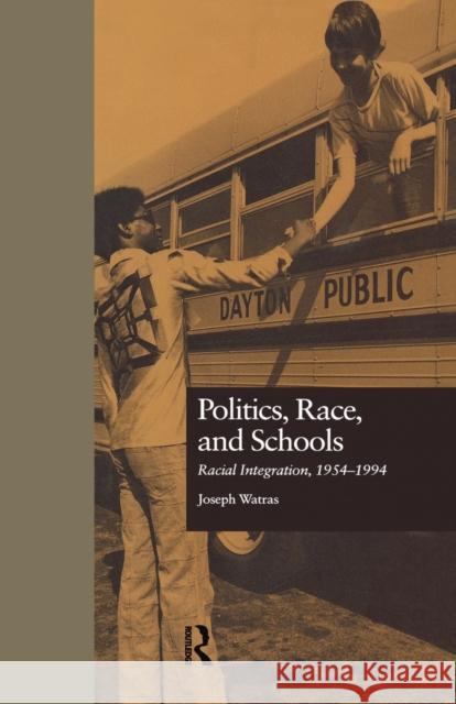 Politics, Race, and Schools: Racial Integration, L954-L994 Joseph Watras 9781138979055 Routledge