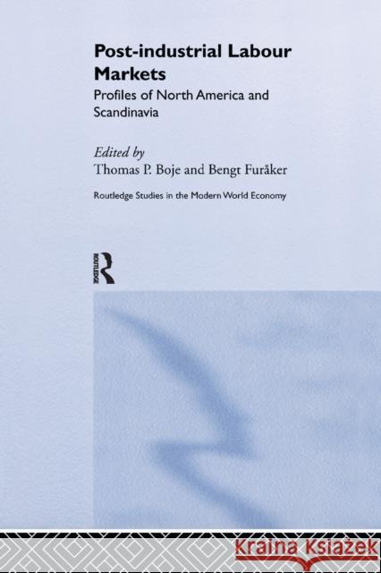 Post-Industrial Labour Markets: Profiles of North America and Scandinavia Thomas Boje Bengt FurÃ¥ker  9781138979130 Taylor and Francis