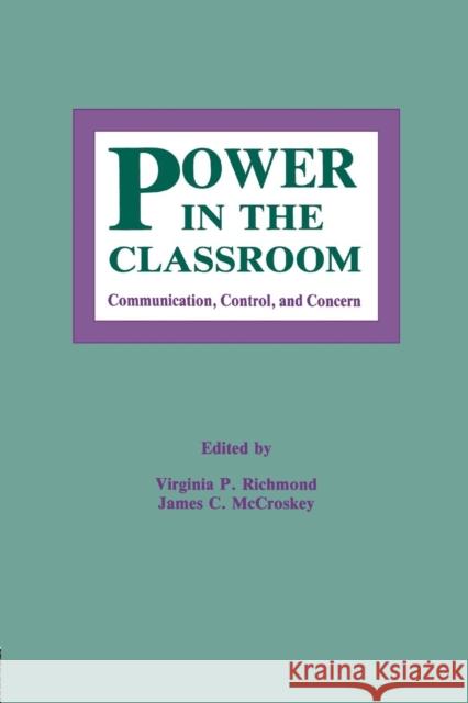 Power in the Classroom: Communication, Control, and Concern Virginia P. Richmond James C. McCroskey 9781138979161