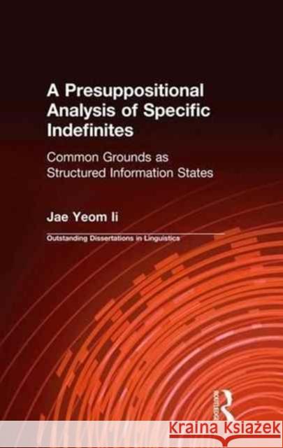 A Presuppositional Analysis of Specific Indefinites: Common Grounds as Structured Information States Jae Yeom II 9781138979307 Routledge